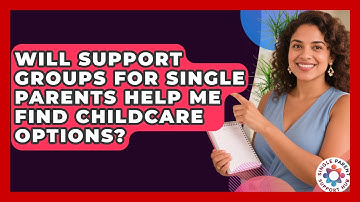 Will Support Groups for Single Parents Help Me Find Childcare Options?