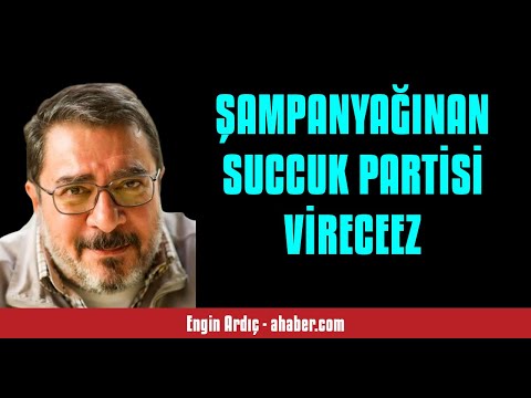 ENGİN ARDIÇ: ŞAMPANYAĞINAN SUCCUK PARTİSİ VİRECEEZ - SESLİ MAKALE DİNLE