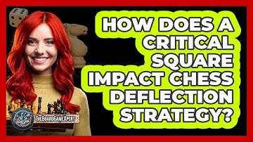 How Does A Critical Square Impact Chess Deflection Strategy? - The Board Game Xpert