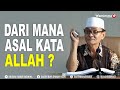 Dari Mana Asal Kata Allah? Begini Jawabannya - Buya Syakur