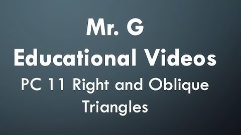 PC 11 Week 4 - Video #1: Right and Oblique Triangles