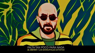 Video thumbnail of "Falta tan poco para nada - El Mister y los Marsupiales Extintos"