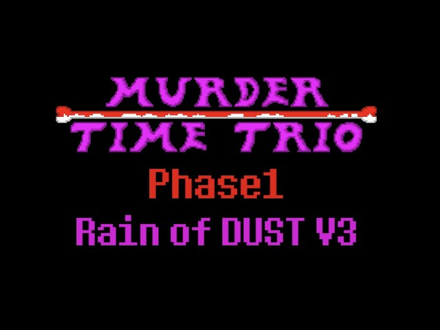 【Undertale AU】Murder time trio official new OST - 002 「Rain of DUST V3」 class=