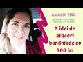 5 IDE DE AFACERI HANDMADE pe care le poti incepe cu doar 500 LEI