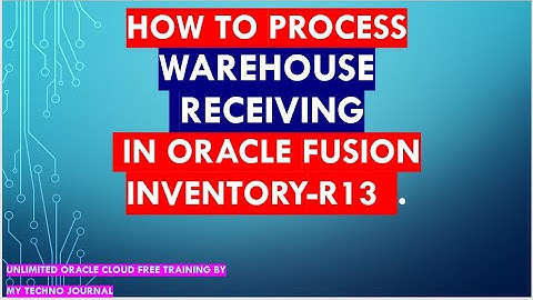 Oracle Fusion Procurement  Training | How to process Warehouse receiving in Oracle Fusion Inventory