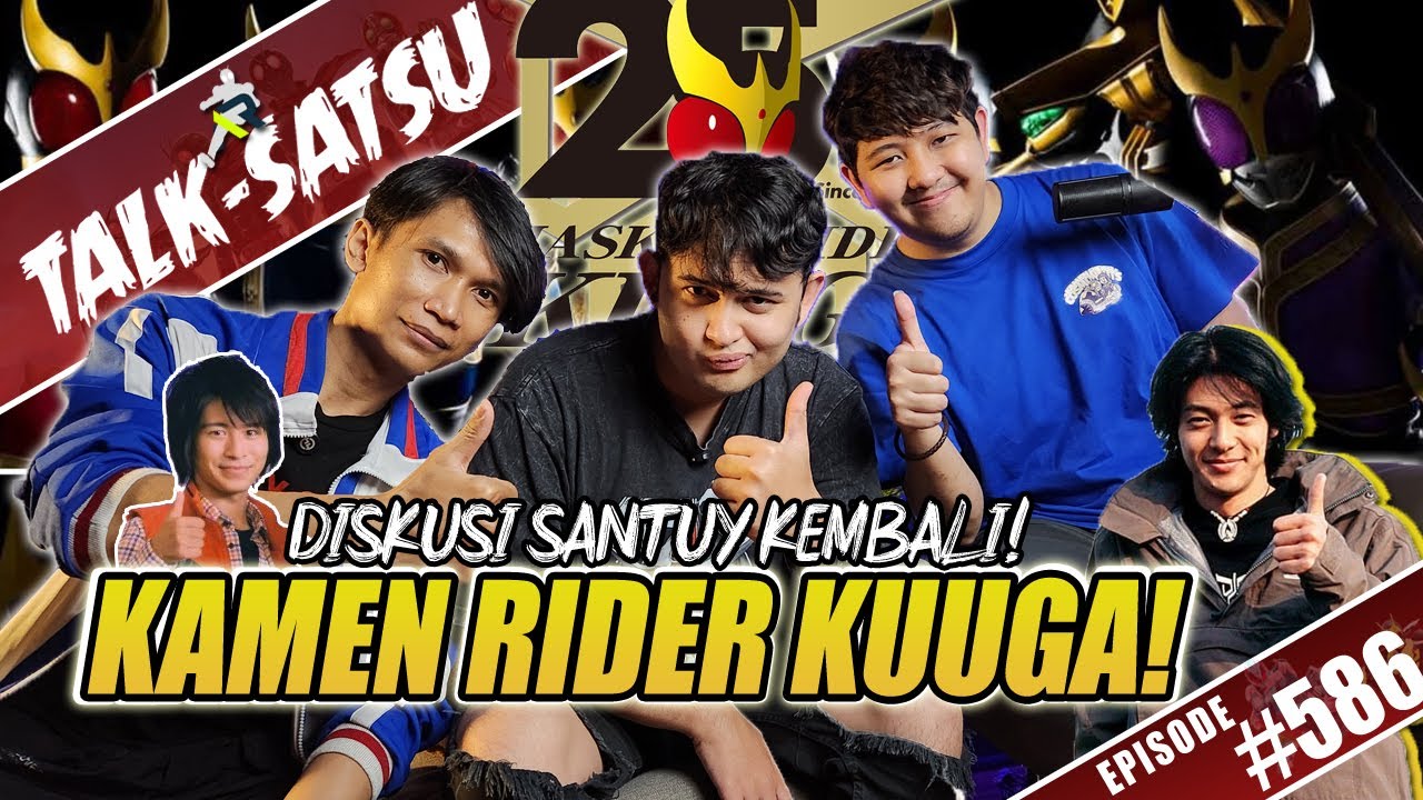 TALK-SATSU #586 - BAHAS SEMUA SOAL KAMEN RIDER KUUGA! JOE ODAGIRI BENCI KUUGA? DISKUSI SANTUY COY!