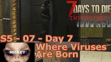 Where Viruses Are Born | 7 Days To Die- Insane Difficulty PermaDeath- S5 07- Day 7