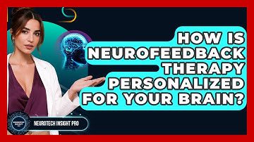 How Is Neurofeedback Therapy Personalized For Your Brain? - Neurotech Insight Pro