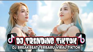 DJ TRENDING TIKTOK BREAKBEAT TERBARU FULL BASS VIRAL DI TIKTOK