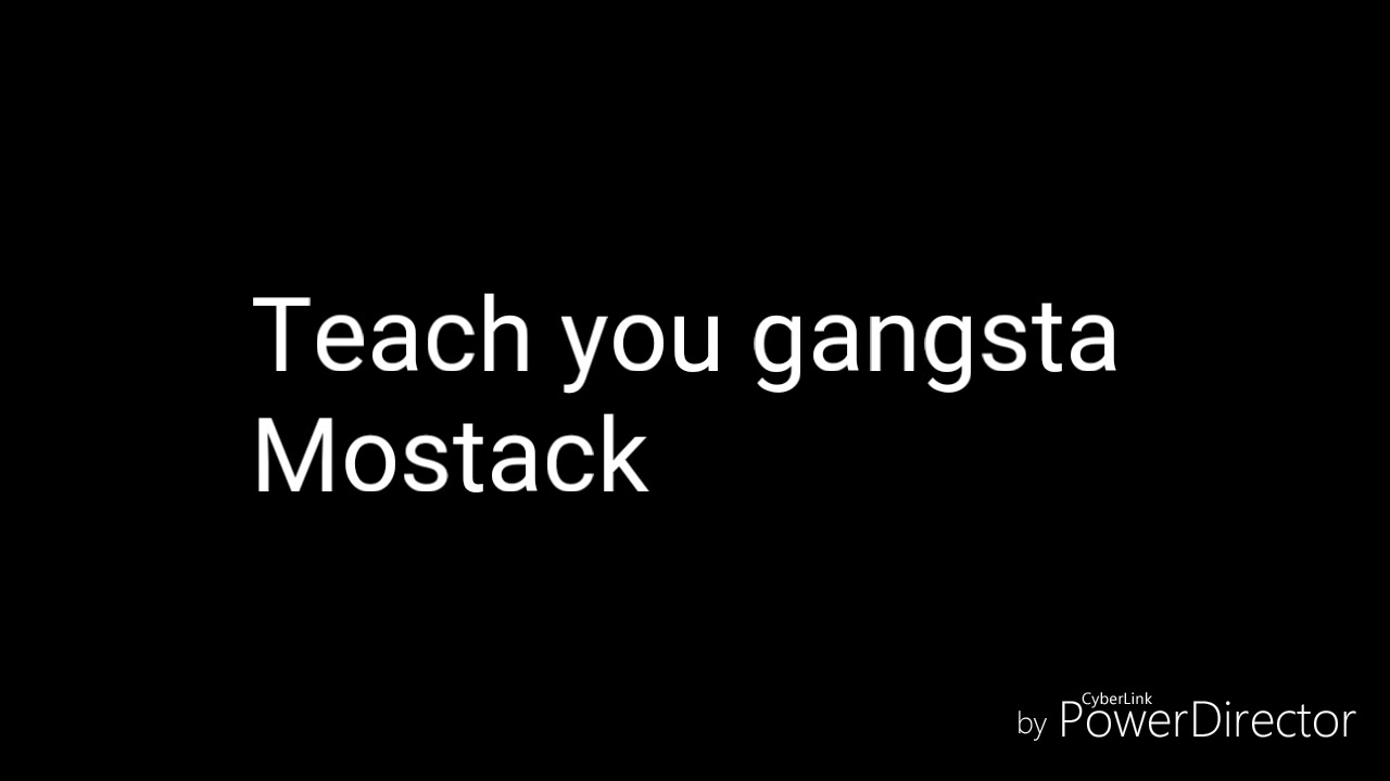 Teach you gangsta lyrics Mostack