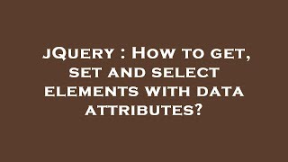 jQuery : How to get, set and select elements with data attributes?