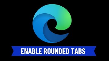 How to Enable Rounded New Tabs in Microsoft Edge
