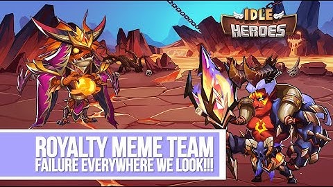 Idle Heroes - Royalty Meme Team Failure Everywhere We Look