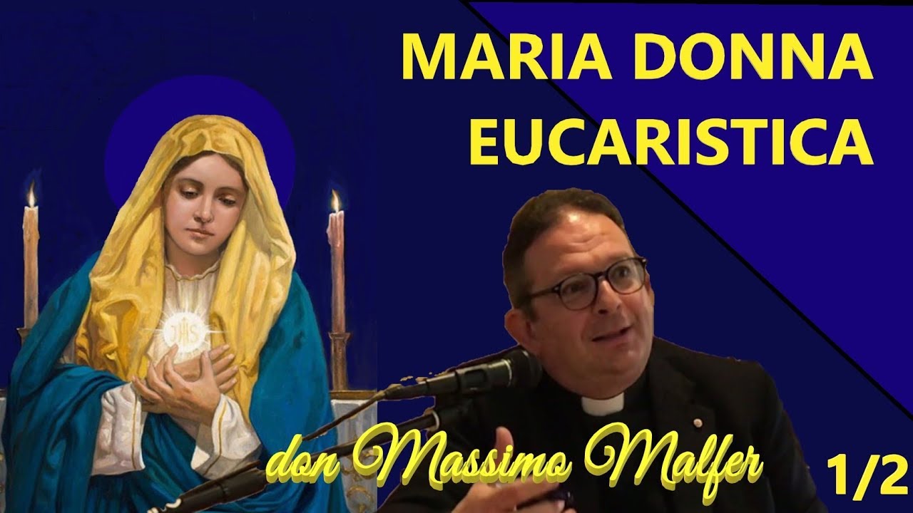 Maria Donna Eucaristica (1 di 2) don Massimo Malfer