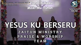 Yesus Ku Berseru - Zaitun Ministry Praise & Worship Team