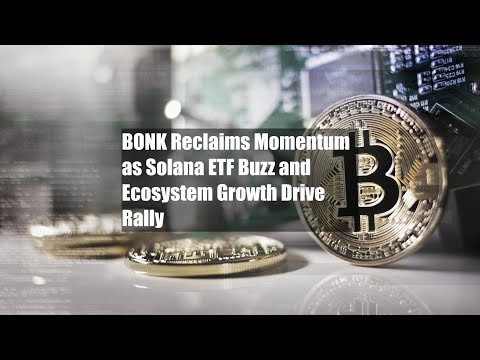 BONK Mendapatkan Kembali Momentum Seiring Meningkatnya ETF Solana dan Pertumbuhan Ekosistem yang ...