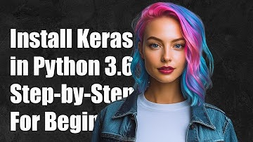 How to Install Keras in Python 3.6: Step-by-Step Guide for Beginners