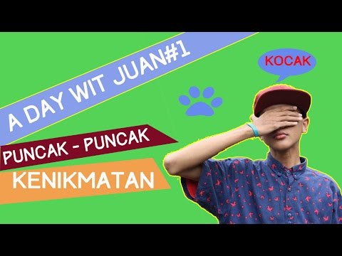 A DAY WITH JUAN #1: PUNCAK - PUNCAK KENIKMATAN !!!!