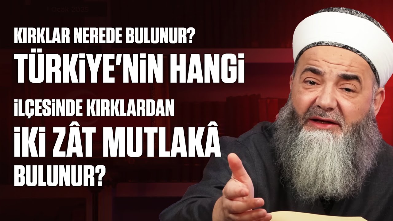Kırklar Nerede Bulunur? Türkiye'nin Hangi İlçesinde Kırklardan İki Zât Mutlakâ Bulunur?