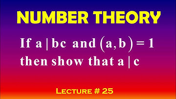 Number Theory, Lecture-25, If a|bc and (a, b)=1 then show that a|c