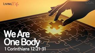 We Are One Body (1 Corinthians 12:21-31) Living Life 06/06/2026 Christian Daily Bible Meditation