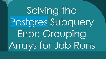 Solving the Postgres Subquery Error: Grouping Arrays for Job Runs