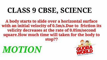 A body starts to slide over a horizontal surface with an initial velocity of 0.5m/s. Due to friction