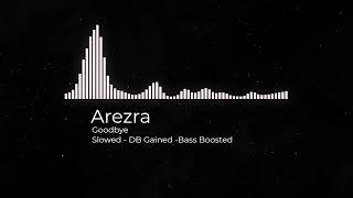 Arezra - Goodbye SLOWED VERSION - DB Gained || Bass Boosted