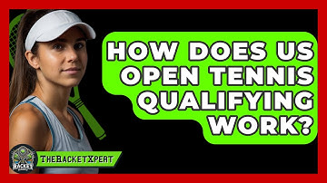 How Does US Open Tennis Qualifying Work? - The Racket Xpert