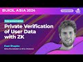 [BUIDL Asia 2024] Private Verification of User Data with ZK by Evan Shapiro