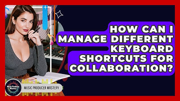 How Can I Manage Different Keyboard Shortcuts For Collaboration? - Music Producer Mastery