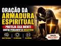 ORAÇÃO DA ARMADURA ESPIRITUAL: Proteja Sua Mente Contra Pensamentos Negativos e Escuridão