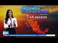 Se esperan altas temperaturas para 20 estados de México | Noticias con Crystal Mendivil
