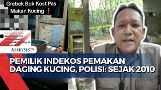 Polisi Bapak Kos Pemakan Daging Kucing Sudah Memakan 10 Ekor Sejak 2010