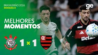 CORINTHIANS 1 X 1 FLAMENGO | MELHORES MOMENTOS | 8ª RODADA | BRASILEIRÃO 2026 | ge.globo