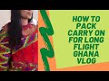 How I packed my carry on bag for long flight to Ghana 🇬🇭 Ghana Travel Vlog Series