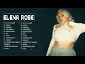 Elena rose  top canciones lbum completo  lbum de playlist de grandes xitos 2022