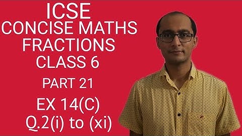 ICSE FRACTIONS EX 14(C) Q.2(i) to (xi) CLASS 6 CONCISE MATHS PART 21 CHAPTER 14