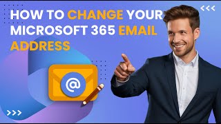 How to Change Your Email Address in Microsoft 365