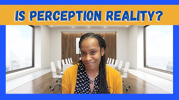 Perception is Not Reality | Or is it?