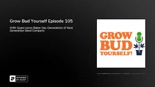 Grow Bud Yourself Episode 105 - Guest: Jason Baker of Next Generation Seed Company