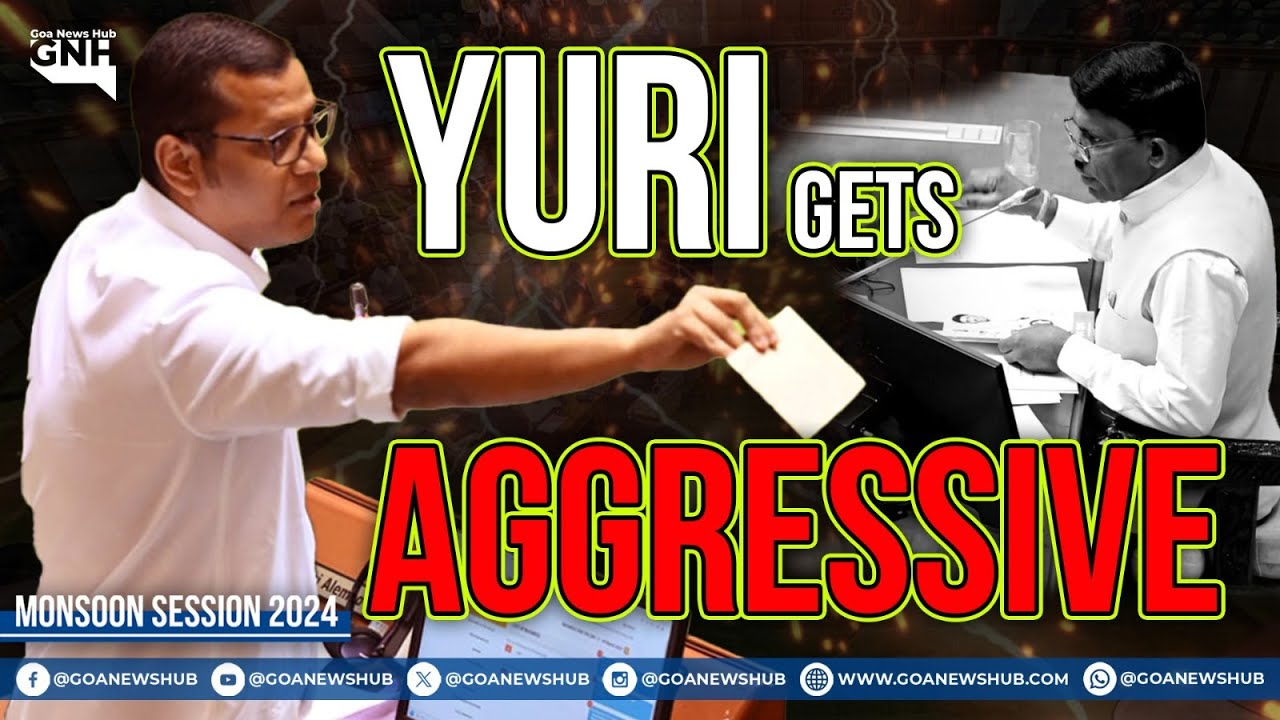 YURI GETS AGGRESSIVE | DAY 15 | MONSOON SESSION 2024 | GOA VIDHAN SABHA | 02/08/2024 | GNH