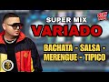 Super mix variado bachata salsa merengue y tipico la mejor mezcla variada  musica variada mix