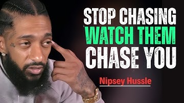 |Stop Chasing People Forever And See How They Beg For Your Attention Nipsey Hussle Motivation|