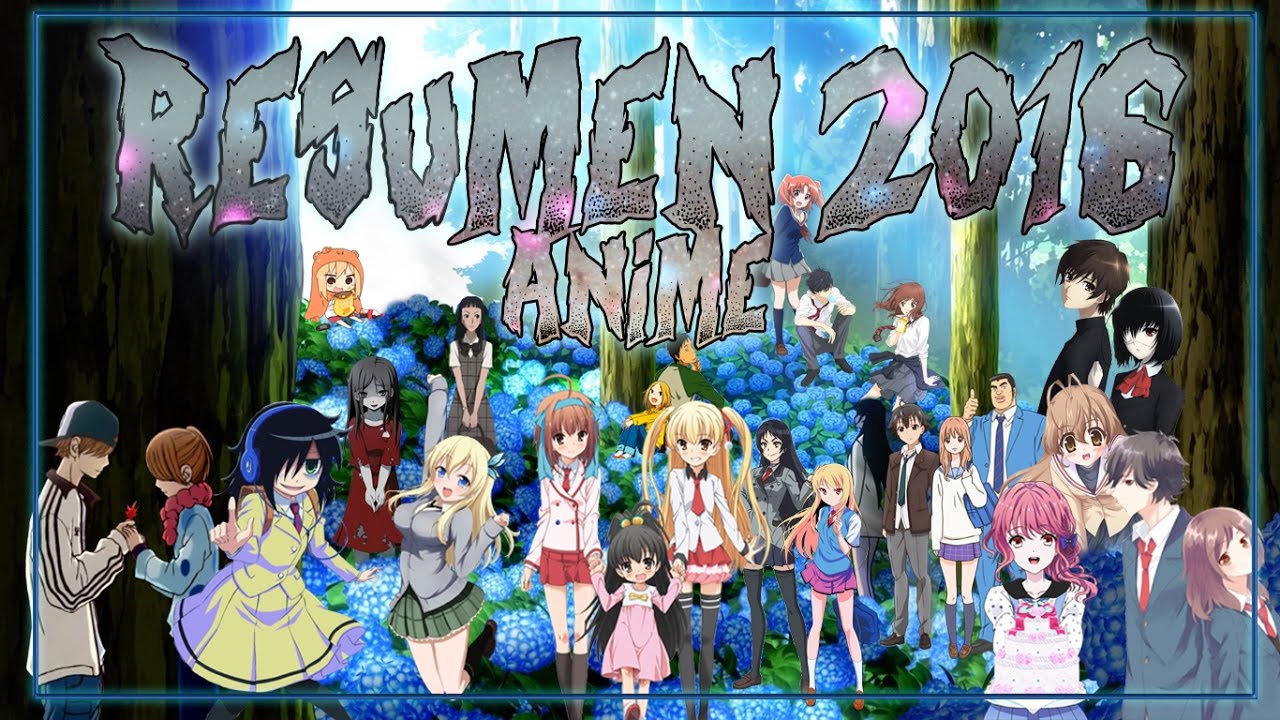 Resumen 2016 Todos los animes que vi YouTube