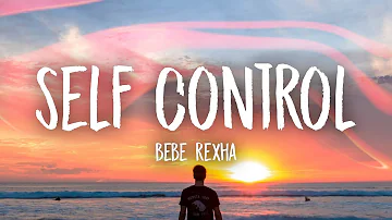 Bebe Rexha - Self Control (Lyrics)
