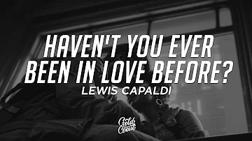 Lewis Capaldi - Haven't You Ever Been In Love Before? (Lyrics)