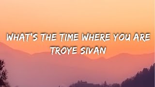 Troye Sivan - What&#39;s The Time Where You Are? (Lyrics)