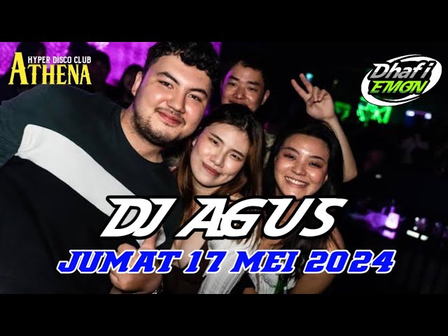 DJ AGUS TERBARU JUMAT 17 MEI 2024 FULL BASS || ATHENA BANJARMASIN class=