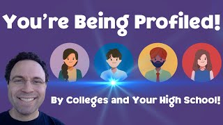 You're Being Profiled! By Colleges & Your High School!